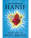 Our Lady of Alice Bhatti by Mohammed Hanif - Book A Book