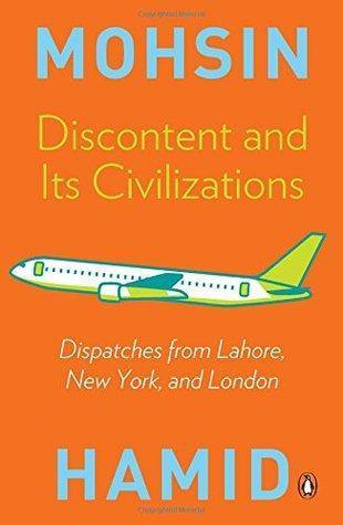 Discontent and its Civilizations: Dispatches from Lahore, New York, and London by Mohsin Hamid - Book A Book