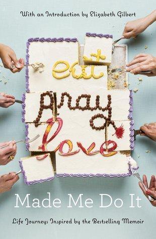 Eat Pray Love Made Me Do It: Life Journeys Inspired by the Bestselling Memoir (Original Book) - Book A Book