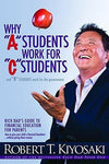 Why "A" Students Work for "C" Students and Why "B" Students Work for the Government: Rich Dad's Guide to Financial Education for Parents by Robert T. Kiyosaki - Book A Book