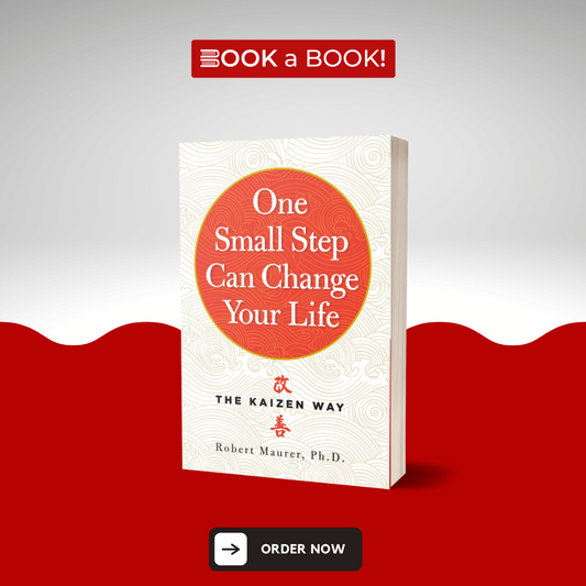 One Small Step Can Change Your Life: The Kaizen Way by Robert Maurer Ph.D.