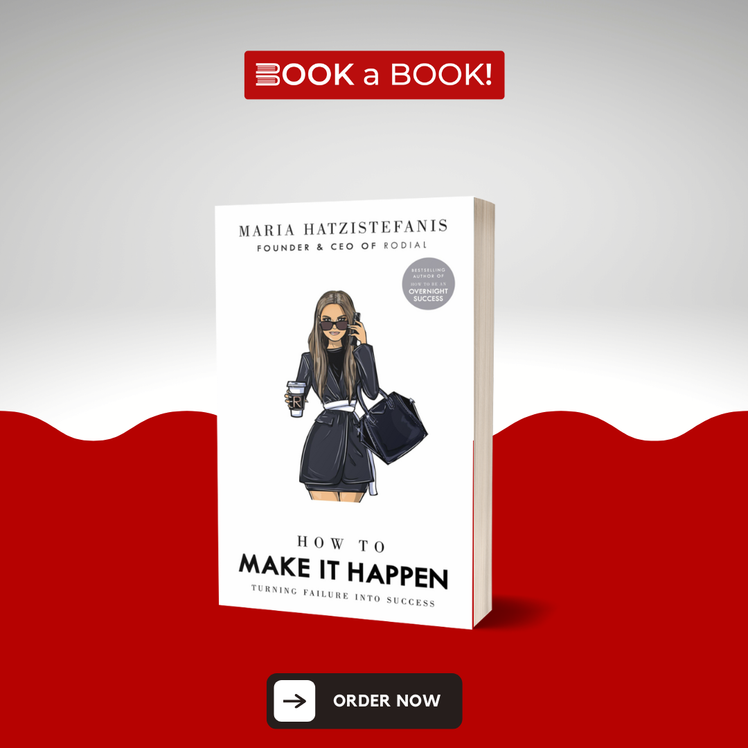 How to Make it Happen: Turning Failure into Success by Maria Hatzistefanis