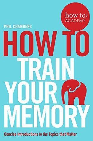 How To: Train Your Memory Book by Phil Chambers - Book A Book