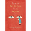 How to Fall in Love with Anyone by Mandy Len (Original) - Book A Book