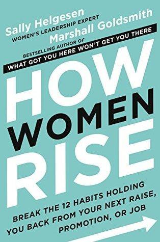How Women Rise: Break the 12 Habits Holding You Back  by Marshall Goldsmith and Sally Helgesen - Book A Book