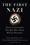The First Nazi: Erich Ludendorff, The Man Who Made Hitler Book by Alex Rovt, Denise Drace-Brownell, and Will Brownell - Book A Book