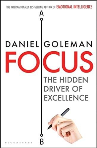 Focus: The Hidden Driver of Excellence by Daniel Goleman - Book A Book