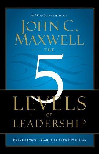 5 Levels of Leadership: Proven Steps to Maximize Your Potential by John C. Maxwell - Book A Book