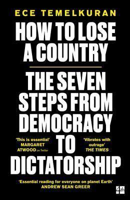 How To Lose A Country - The Seven Steos From Democracy to Dictatorship by Ece Temelkuran - Book A Book