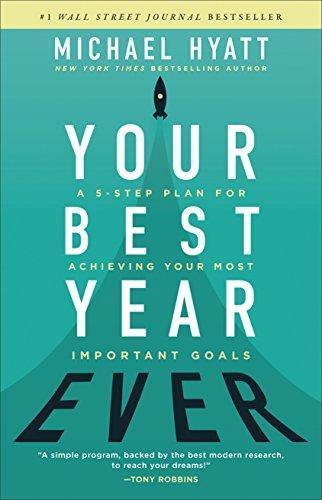 Your Best Year Ever: A 5-Step Plan for Achieving Your Most Important Goals Book by Michael S. Hyatt - Book A Book