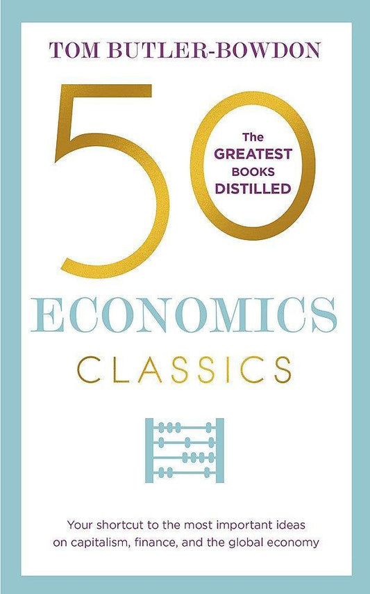 50 Economics Classics: Your shortcut to the most important ideas on capitalism, finance, and the global economy (50 Classics)  by Tom Butler - Book A Book