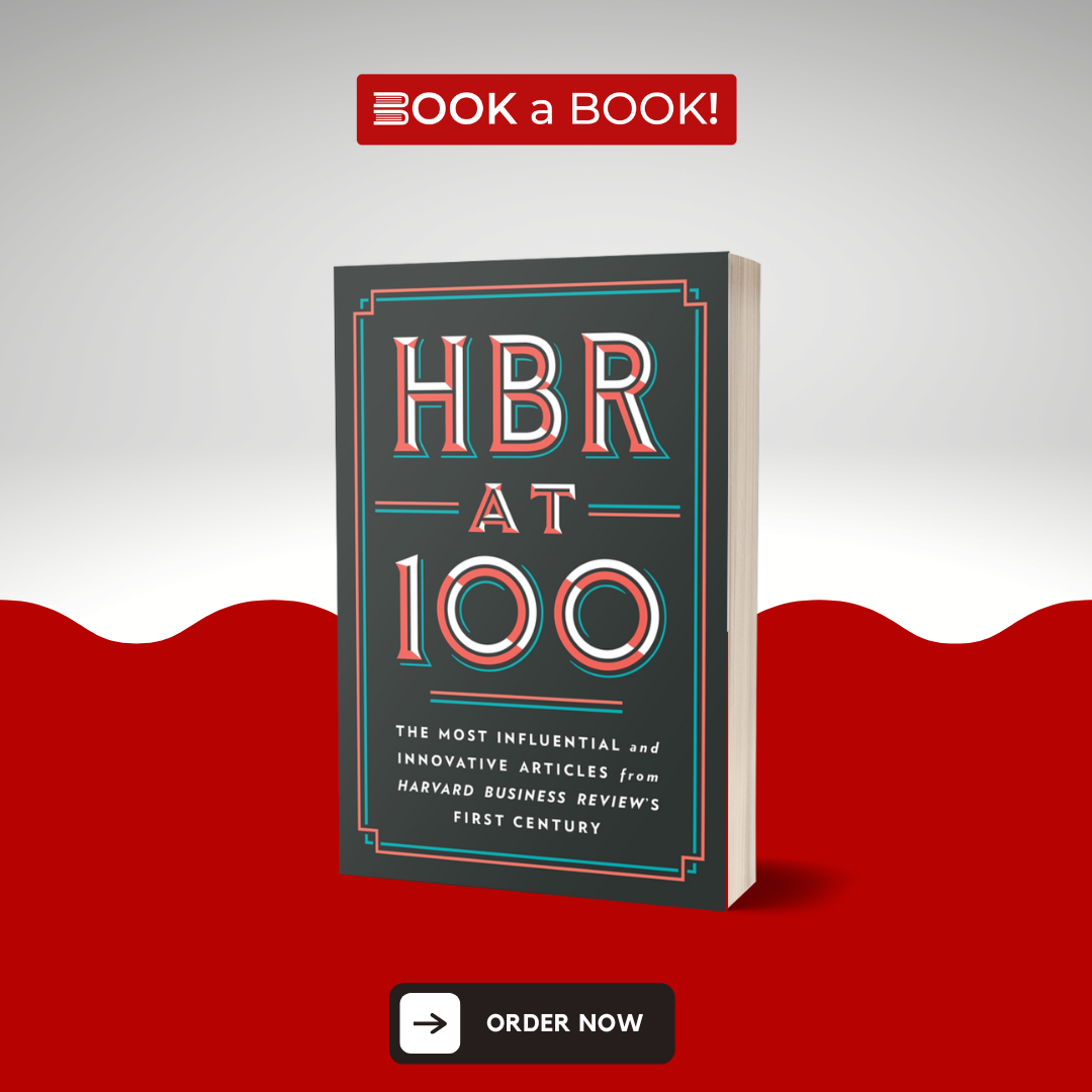 HBR at 100: The Most Influential and Innovative Articles from Harvard Business Review's First Century