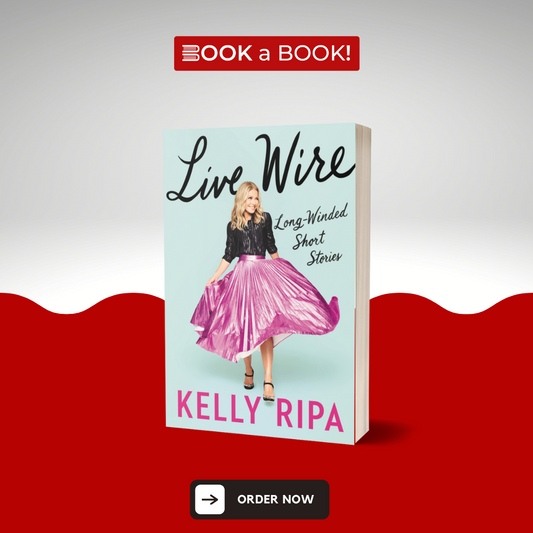 Live Wire: Long-Winded Short Stories by Kelly Ripa (Limited Edition)