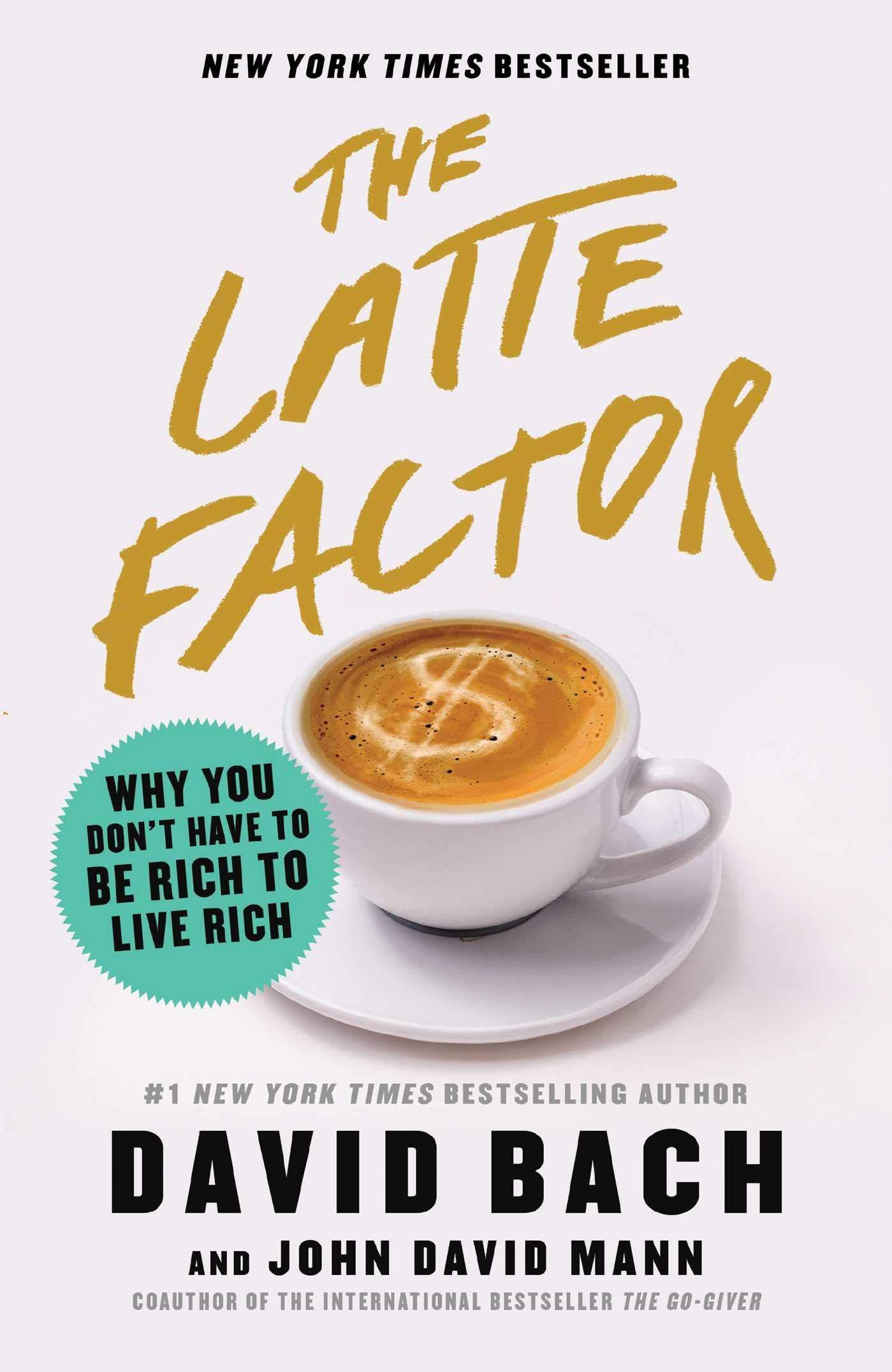 The Latte Factor: Why You Don't Have to Be Rich to Live Rich Book by David Bach and John David Mann - Book A Book