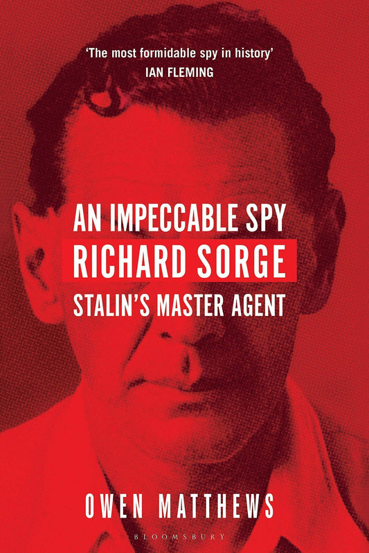 An Impeccable Spy: Richard Sorge, Stalin’s Master Agent by Owen Matthews - Book A Book