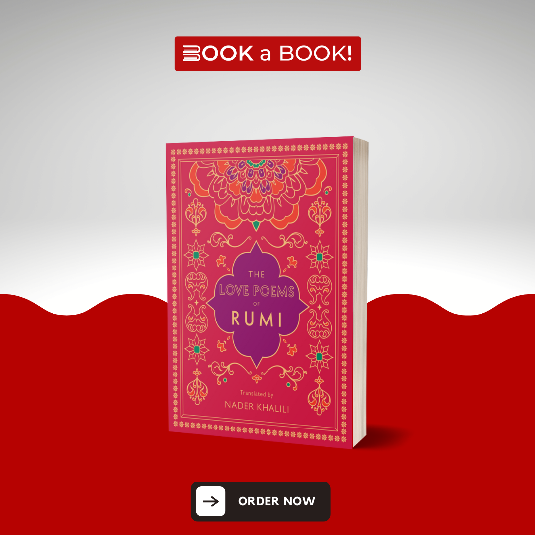 The Love Poems of Rumi by Rumi Translated by Nader Khalili