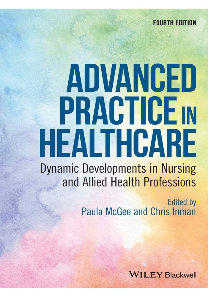 Advanced Practice in Healthcare Dynamic Developments in Nursing and Allied Health Professions 4th Ed