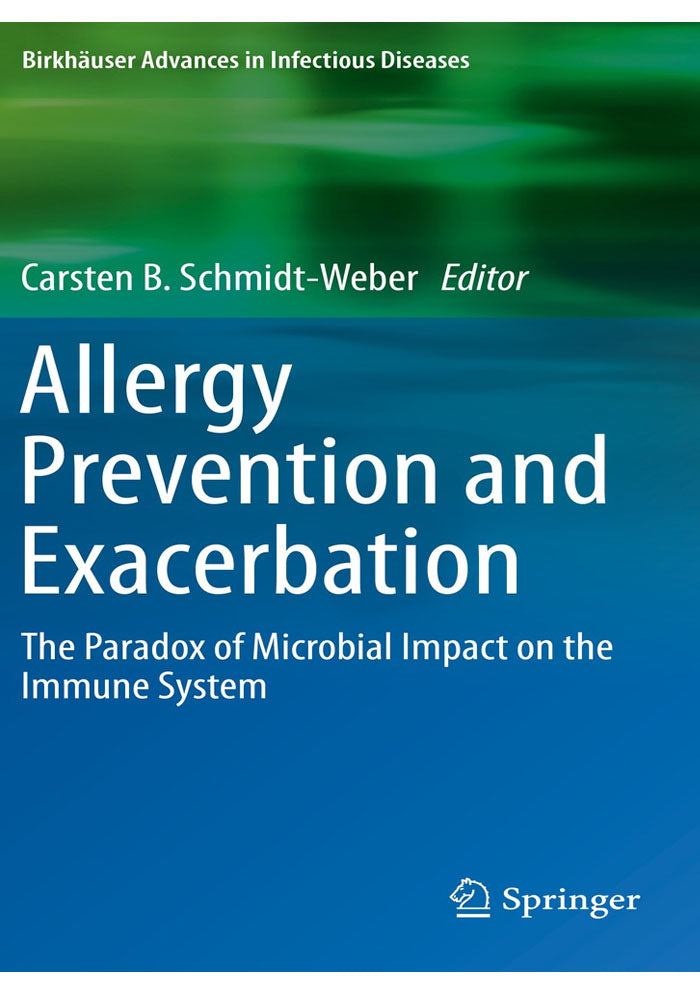 Allergy Prevention and Exacerbation: The Paradox of Microbial Impact on the Immune System (Birkhäuser Advances in Infectious Diseases) 1st ed. 2017 Edition, Kindle Edition