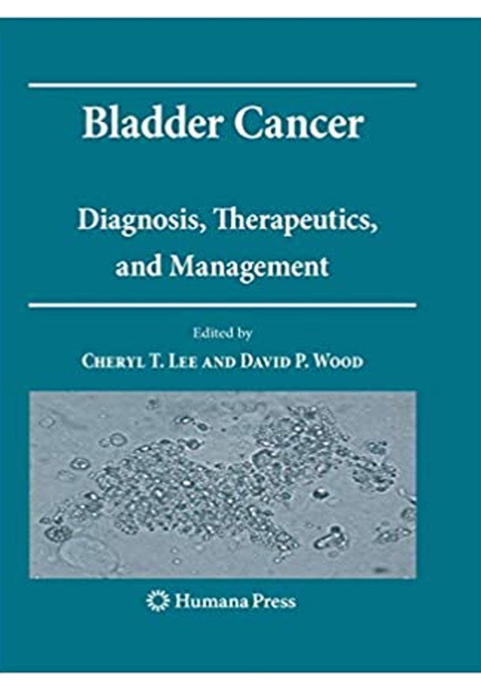 Bladder Cancer: Diagnosis, Therapeutics, and Management (Current Clinical Urology) 2010th Edition, Kindle Edition