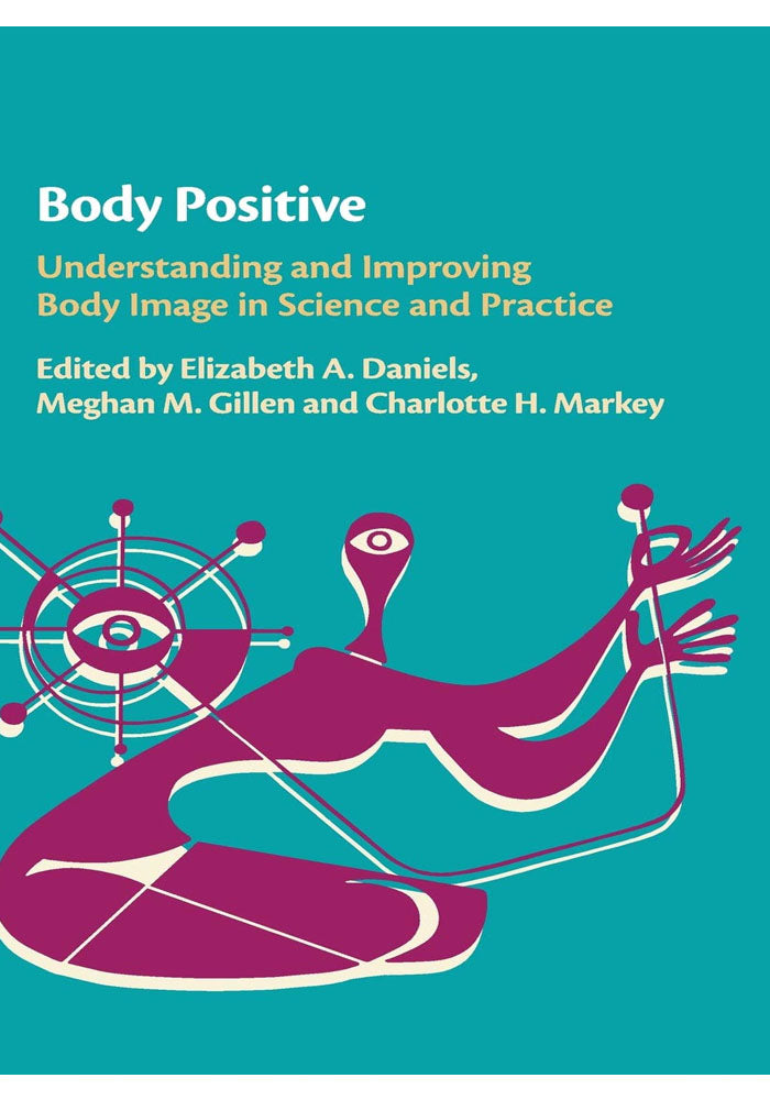 Body Positive: Understanding and Improving Body Image in Science and Practice Kindle Edition