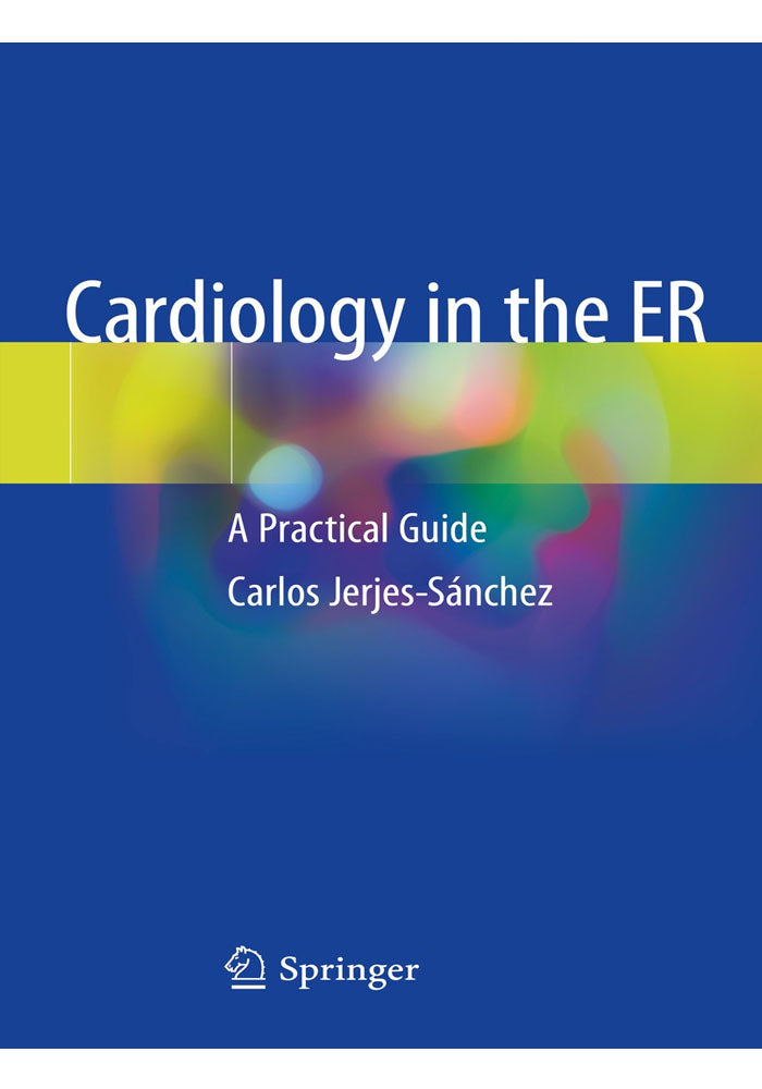 Cardiology in the ER: A Practical Guide 1st ed. 2019 Edition, Kindle Edition