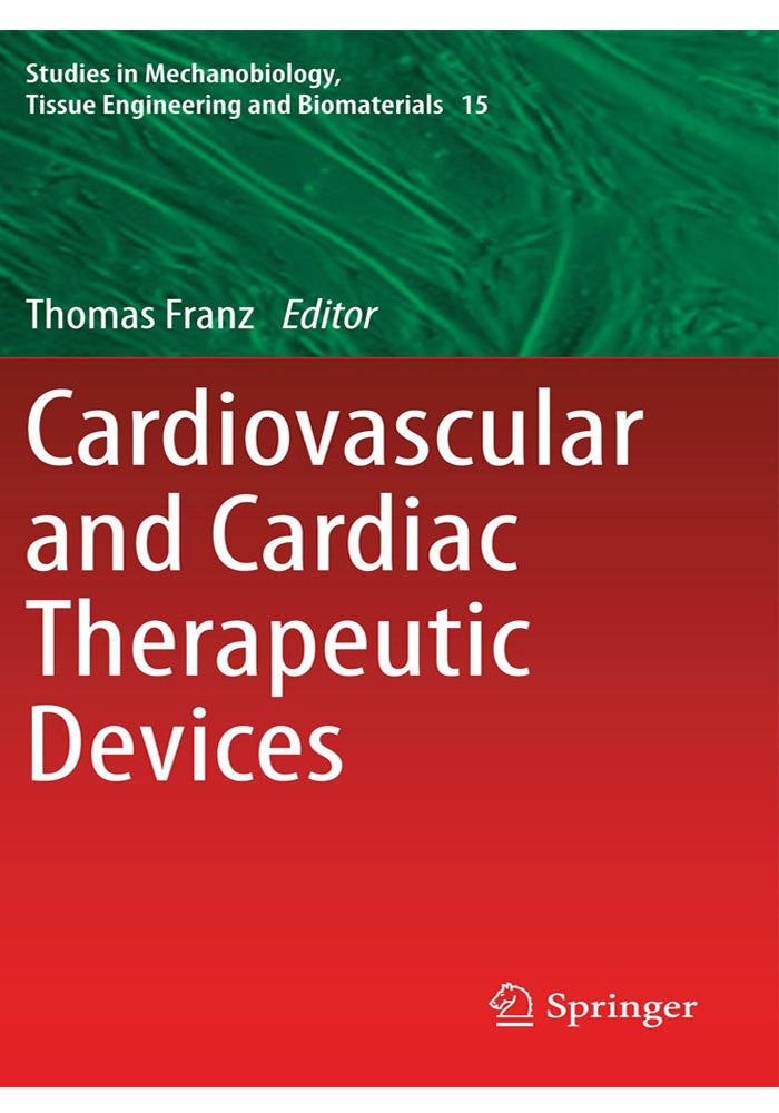 Cardiovascular and Cardiac Therapeutic Devices (Studies in Mechanobiology, Tissue Engineering and Biomaterials Book 15)