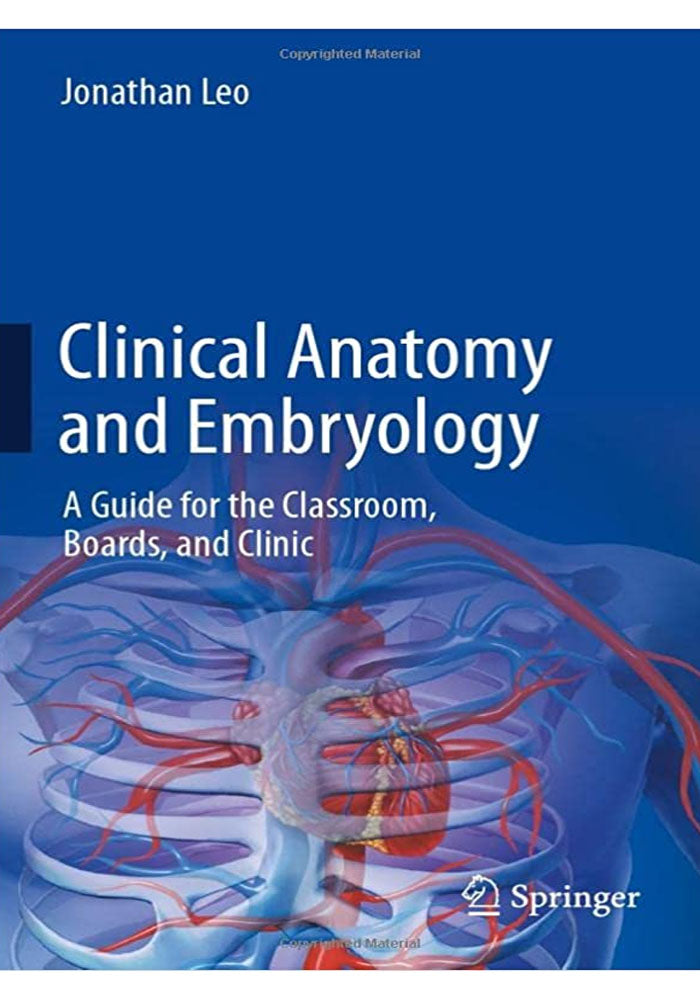 Clinical Anatomy and Embryology: A Guide for the Classroom, Boards, and Clinic 1st ed. 2022 Edition