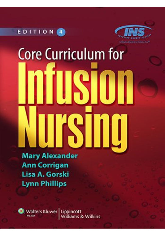 Core Curriculum for Infusion Nursing An Official Publication of the Infusion Nurses Society 4th Ed