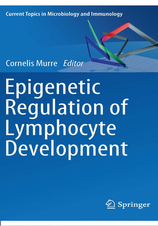 Epigenetic Regulation of Lymphocyte Development (Current Topics in Microbiology and Immunology Book 356) 1st Edition, Kindle Edition