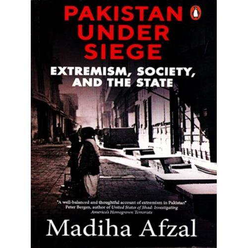 Pakistan Under Siege: Extremism, Society, and the State by Madiha Afzal - Book A Book