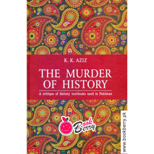 The Murder of History by K.K Aziz