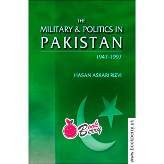 THE MILITARY AND POLITICS IN PAKISTAN