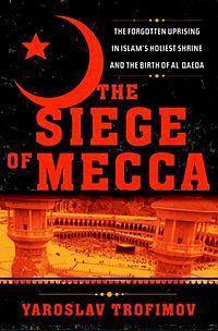 The Siege of Mecca Book by Yaroslav Trofimov - Book A Book