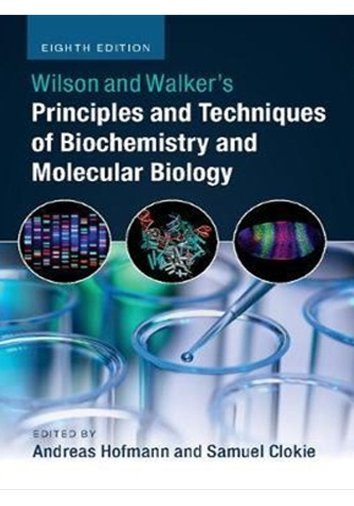 Wilson and Walker's Principles and Techniques of Biochemistry and Molecular Biology 8th Edition