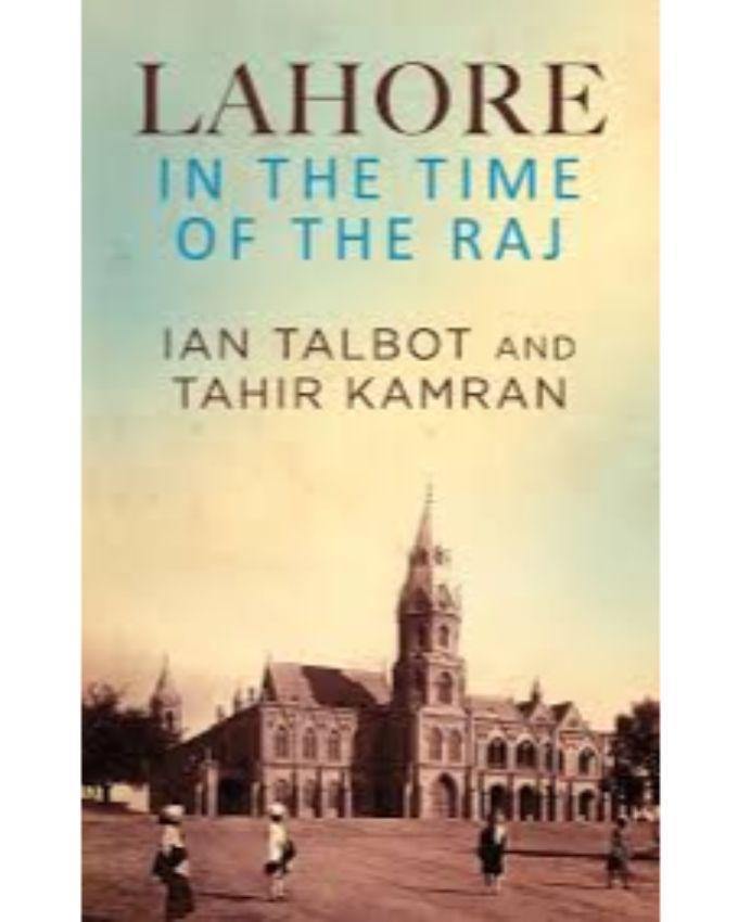 Lahore in the Time of the Raj by Tahir Kamran - Book A Book