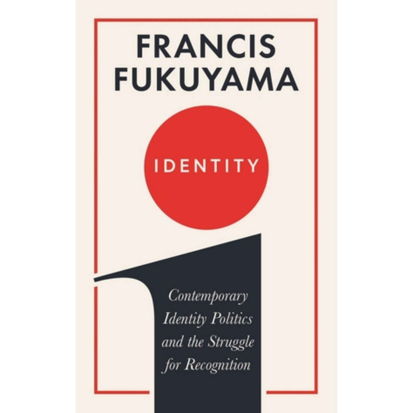 Identity: Contemporary Identity Politics and the Struggle for Recognition by Francis Fukuyama - Book A Book