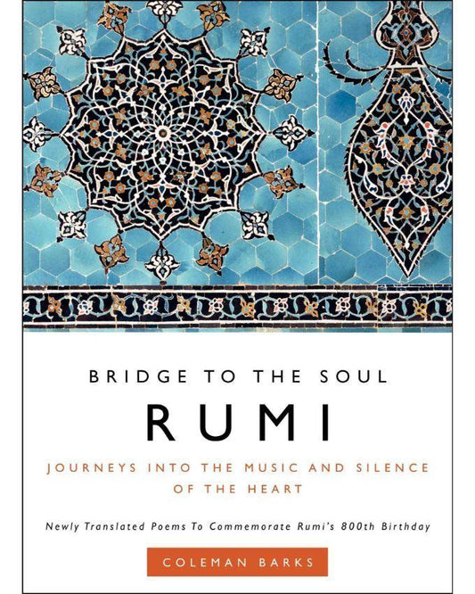 Rumi: Bridge to the Soul by Coleman Barks