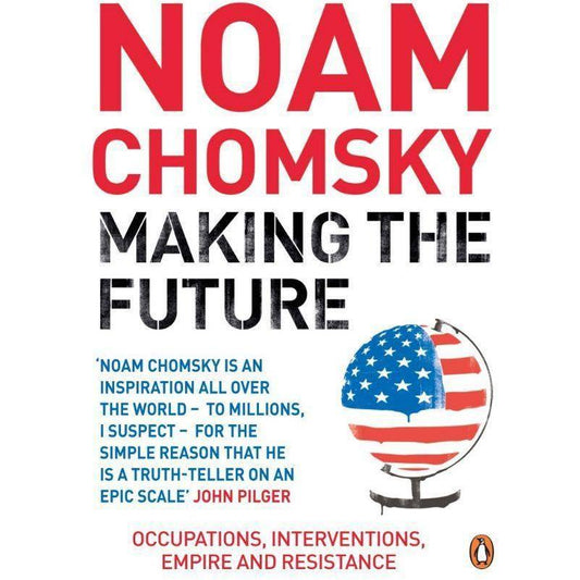 Making the Future: Occupations, Interventions, Empire and Resistance by Noam Chomsky - Book A Book