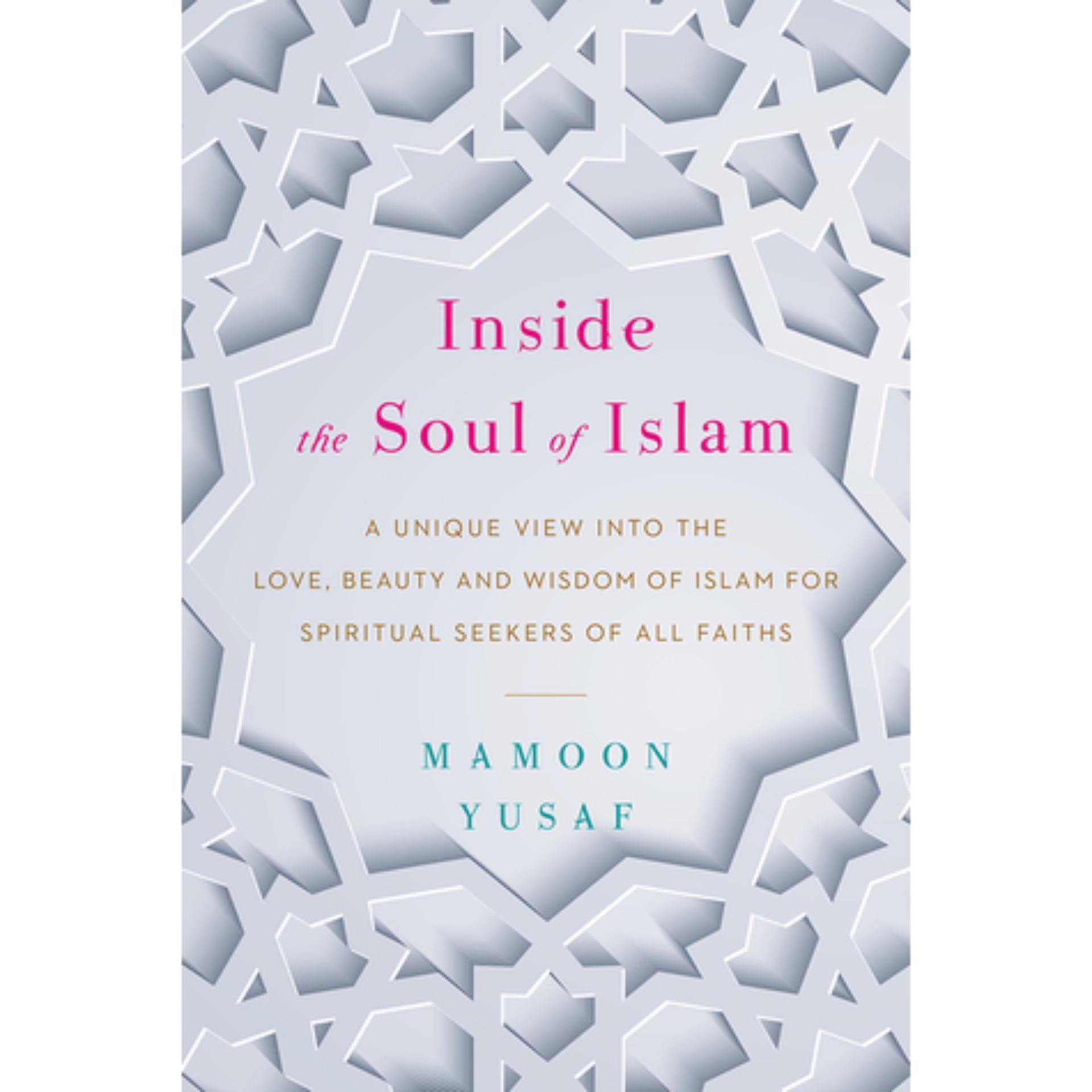 Inside the Soul of Islam: A Unique View Into the Love by Mamoon Yusaf - Book A Book