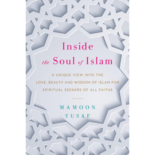 Inside the Soul of Islam: A Unique View Into the Love by Mamoon Yusaf - Book A Book