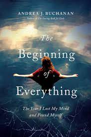 The Beginning of Everything: The Year I Lost My Mind and Found Myself (Original Book)