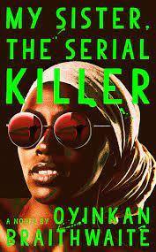 My Sister, the Serial Killer Novel by Oyinkan Braithwaite - Book A Book